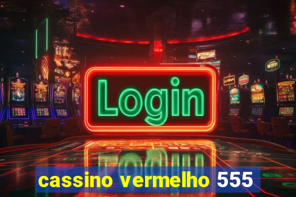 cassino vermelho 555